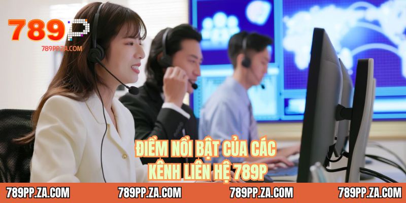 Điểm nổi bật của các kênh liên hệ 789P