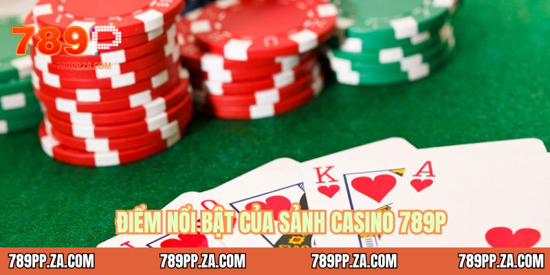 Điểm nổi bật của sảnh casino 789P